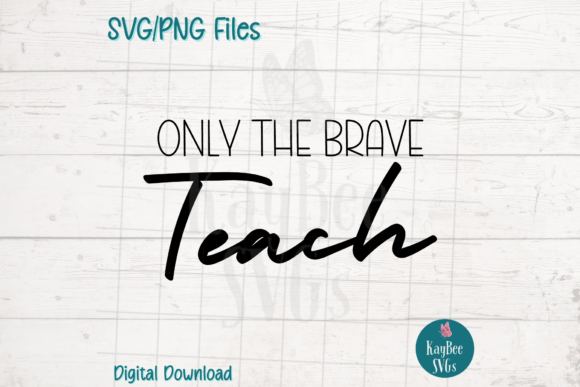 Only the Brave Teach: Unleash Creativity with KayBee SVGs